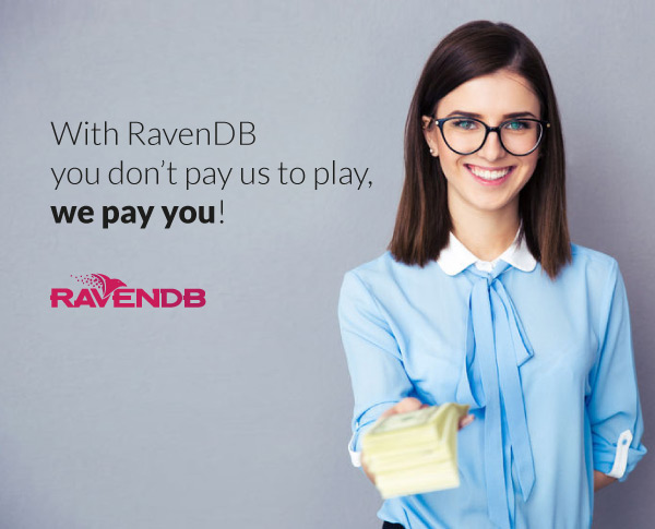 With RavenDB you don't pay us to play, we pay you!