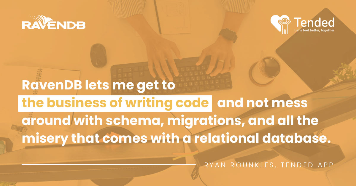 RavenDB lets me get to the business of writing code and not mess around with schema, migrations, and all the misery that comes with a relational database.